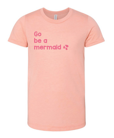 Go be a mermaid Tee