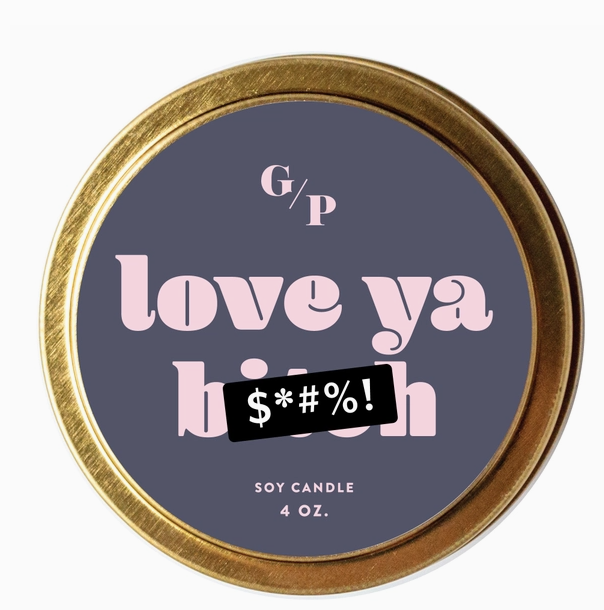 Love Ya B*Tch Just Because 4 oz. Candle Tin